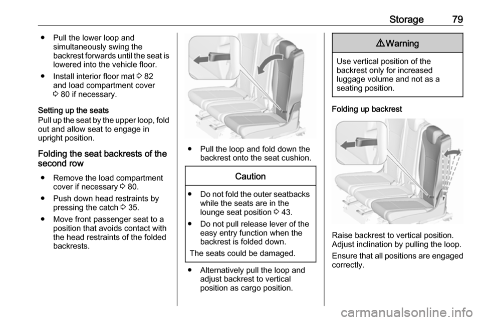 VAUXHALL ZAFIRA TOURER 2017 Manual Online Storage79● Pull the lower loop andsimultaneously swing the
backrest forwards until the seat is lowered into the vehicle floor.
● Install interior floor mat  3 82
and load compartment cover
3  80 i