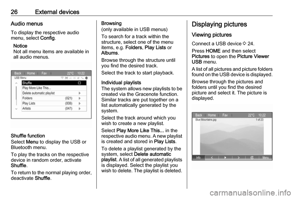 VAUXHALL ZAFIRA TOURER 2017.5  Infotainment system 26External devicesAudio menusTo display the respective audio
menu, select  Config.
Notice
Not all menu items are available in
all audio menus.
Shuffle function
Select  Menu to display the USB or
Bluet