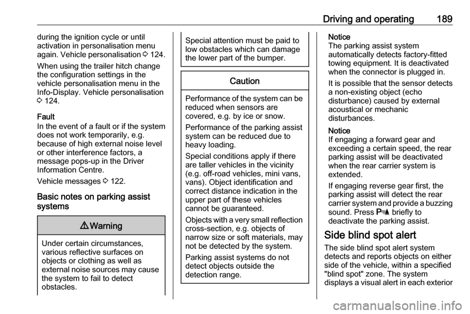 VAUXHALL ZAFIRA TOURER 2017.5  Owners Manual Driving and operating189during the ignition cycle or until
activation in personalisation menu
again. Vehicle personalisation  3 124.
When using the trailer hitch change
the configuration settings in t
