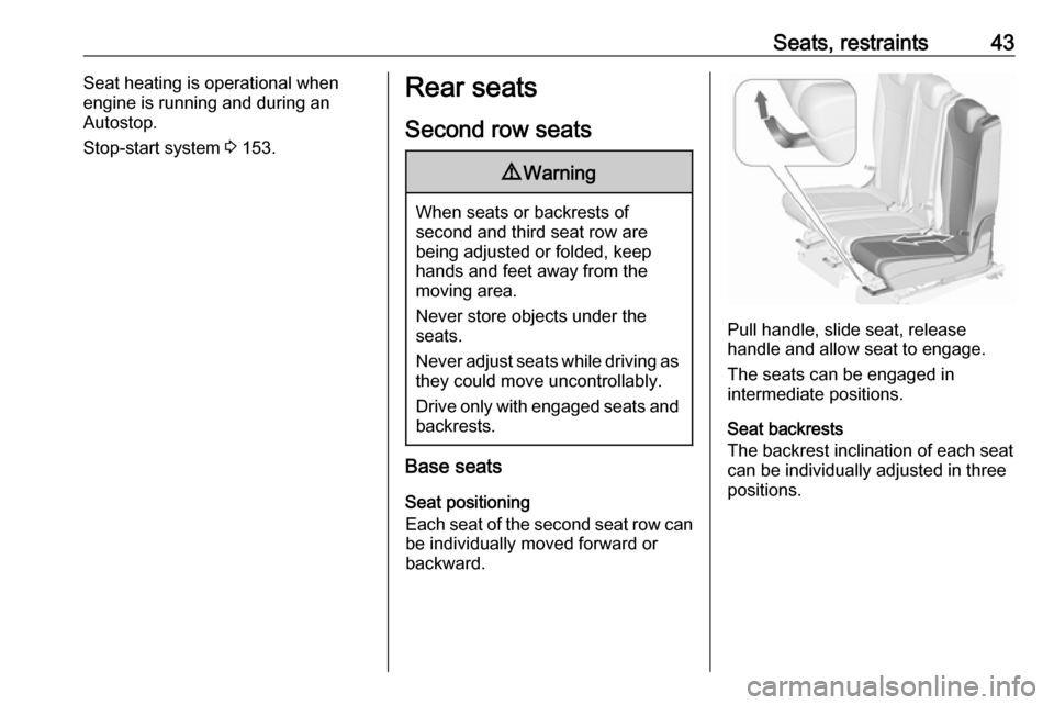 VAUXHALL ZAFIRA TOURER 2017.5 Service Manual Seats, restraints43Seat heating is operational when
engine is running and during an
Autostop.
Stop-start system  3 153.Rear seats
Second row seats9 Warning
When seats or backrests of
second and third 