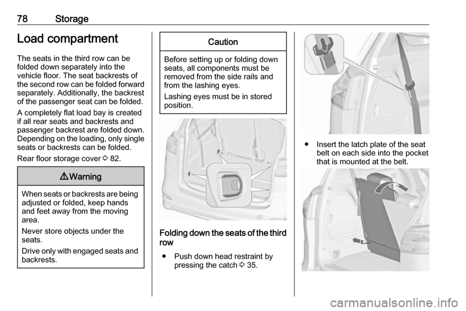 VAUXHALL ZAFIRA TOURER 2017.5 Manual PDF 78StorageLoad compartmentThe seats in the third row can befolded down separately into the
vehicle floor. The seat backrests of the second row can be folded forward separately. Additionally, the backre