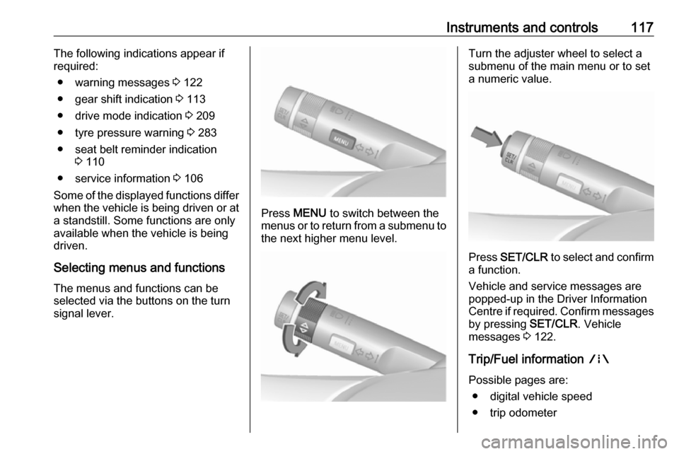 VAUXHALL ZAFIRA TOURER 2018  Owners Manual Instruments and controls117The following indications appear if
required:
● warning messages  3 122
● gear shift indication  3 113
● drive mode indication  3 209
● tyre pressure warning  3 283
