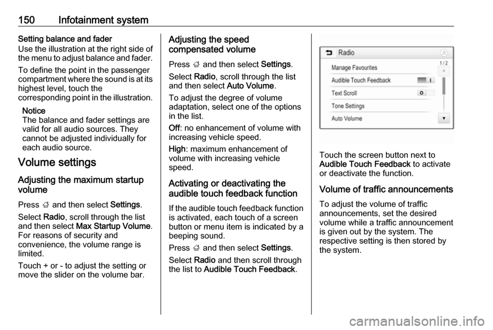 VAUXHALL ZAFIRA TOURER 2018  Owners Manual 150Infotainment systemSetting balance and fader
Use the illustration at the right side of
the menu to adjust balance and fader.
To define the point in the passenger
compartment where the sound is at i