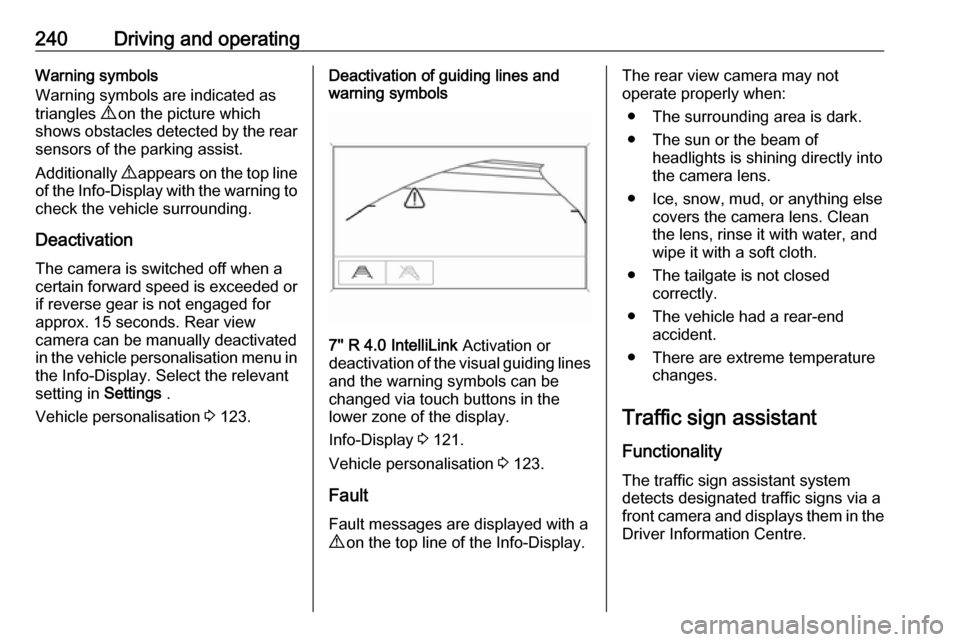 VAUXHALL ZAFIRA TOURER 2018  Owners Manual 240Driving and operatingWarning symbols
Warning symbols are indicated as
triangles  9 on the picture which
shows obstacles detected by the rear
sensors of the parking assist.
Additionally  9 appears o