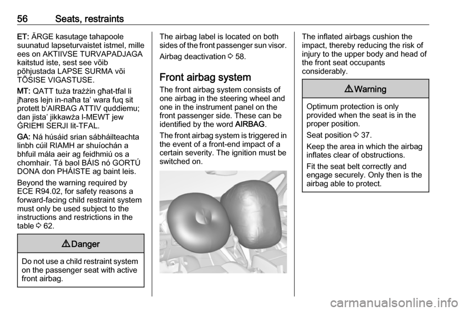 VAUXHALL ZAFIRA TOURER 2018 Workshop Manual 56Seats, restraintsET: ÄRGE kasutage tahapoole
suunatud lapseturvaistet istmel, mille
ees on AKTIIVSE TURVAPADJAGA
kaitstud iste, sest see võib
põhjustada LAPSE SURMA või
TÕSISE VIGASTUSE.
MT:  Q