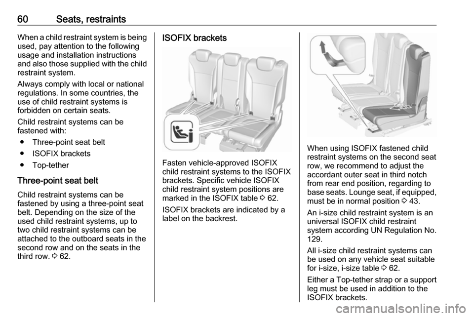 VAUXHALL ZAFIRA TOURER 2018 Owners Manual 60Seats, restraintsWhen a child restraint system is beingused, pay attention to the following
usage and installation instructions and also those supplied with the child
restraint system.
Always comply VAUXHALL ZAFIRA TOURER 2018 Owners Manual 60Seats, restraintsWhen a child restraint system is beingused, pay attention to the following
usage and installation instructions and also those supplied with the child
restraint system.
Always comply