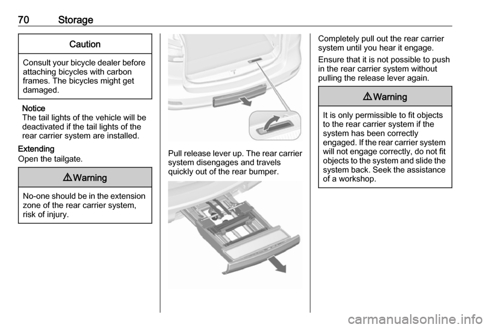 VAUXHALL ZAFIRA TOURER 2018 Owners Manual 70StorageCaution
Consult your bicycle dealer before
attaching bicycles with carbon
frames. The bicycles might get
damaged.
Notice
The tail lights of the vehicle will be
deactivated if the tail lights VAUXHALL ZAFIRA TOURER 2018 Owners Manual 70StorageCaution
Consult your bicycle dealer before
attaching bicycles with carbon
frames. The bicycles might get
damaged.
Notice
The tail lights of the vehicle will be
deactivated if the tail lights