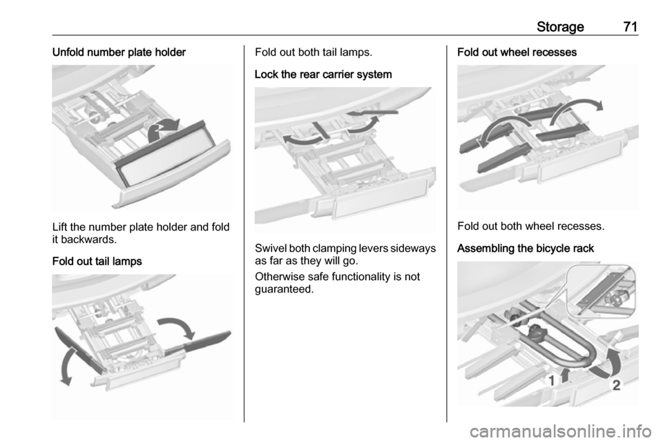 VAUXHALL ZAFIRA TOURER 2018  Owners Manual Storage71Unfold number plate holder
Lift the number plate holder and fold
it backwards.
Fold out tail lamps
Fold out both tail lamps.
Lock the rear carrier system
Swivel both clamping levers sideways 