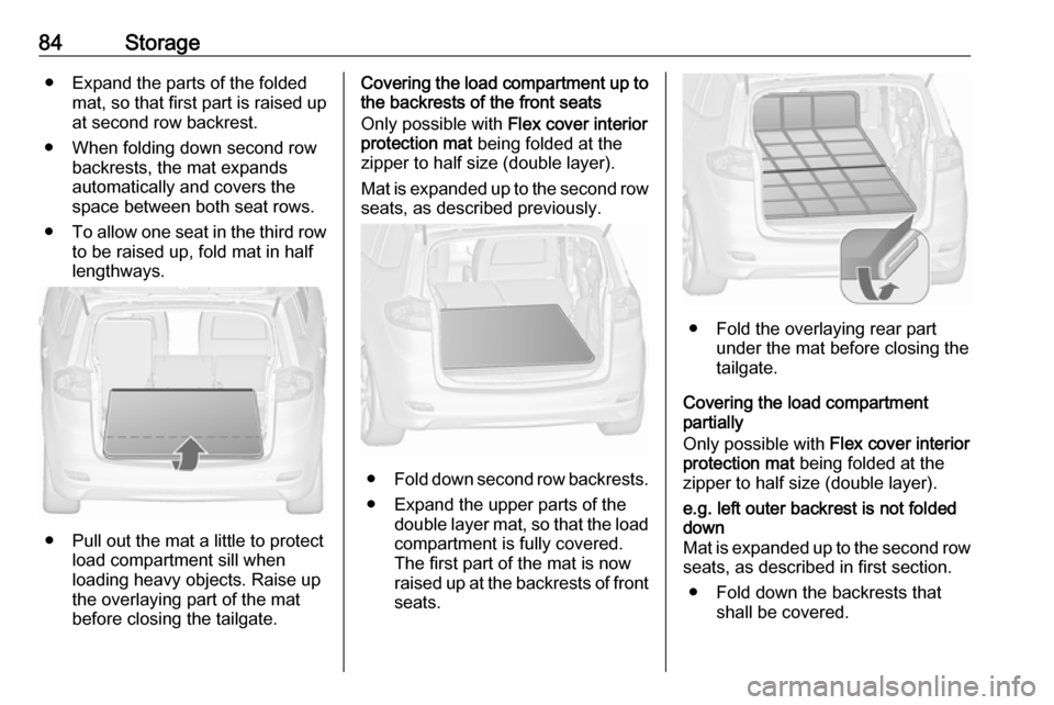 VAUXHALL ZAFIRA TOURER 2018 Manual Online 84Storage● Expand the parts of the foldedmat, so that first part is raised up
at second row backrest.
● When folding down second row backrests, the mat expands
automatically and covers the
space b VAUXHALL ZAFIRA TOURER 2018 Manual Online 84Storage● Expand the parts of the foldedmat, so that first part is raised up
at second row backrest.
● When folding down second row backrests, the mat expands
automatically and covers the
space b