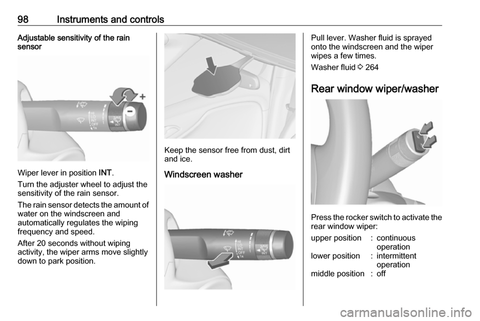 VAUXHALL ZAFIRA TOURER 2018 Owners Manual 98Instruments and controlsAdjustable sensitivity of the rain
sensor
Wiper lever in position INT.
Turn the adjuster wheel to adjust the
sensitivity of the rain sensor.
The rain sensor detects the amou VAUXHALL ZAFIRA TOURER 2018 Owners Manual 98Instruments and controlsAdjustable sensitivity of the rain
sensor
Wiper lever in position INT.
Turn the adjuster wheel to adjust the
sensitivity of the rain sensor.
The rain sensor detects the amou