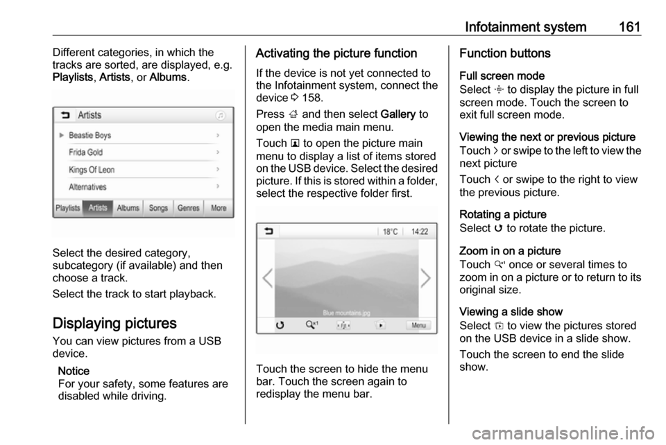 VAUXHALL ZAFIRA TOURER 2018.5  Owners Manual Infotainment system161Different categories, in which the
tracks are sorted, are displayed, e.g.
Playlists , Artists , or Albums .
Select the desired category,
subcategory (if available) and then
choos