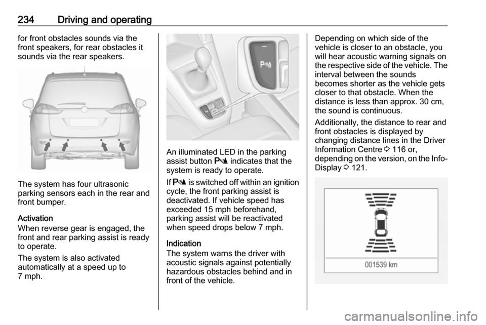 VAUXHALL ZAFIRA TOURER 2018.5 Owners Manual 234Driving and operatingfor front obstacles sounds via the
front speakers, for rear obstacles it
sounds via the rear speakers.
The system has four ultrasonic
parking sensors each in the rear and
front VAUXHALL ZAFIRA TOURER 2018.5 Owners Manual 234Driving and operatingfor front obstacles sounds via the
front speakers, for rear obstacles it
sounds via the rear speakers.
The system has four ultrasonic
parking sensors each in the rear and
front