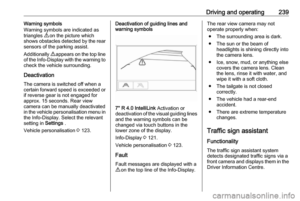 VAUXHALL ZAFIRA TOURER 2018.5 Owners Manual Driving and operating239Warning symbols
Warning symbols are indicated as
triangles 9 on the picture which
shows obstacles detected by the rear
sensors of the parking assist.
Additionally 9 appears o VAUXHALL ZAFIRA TOURER 2018.5 Owners Manual Driving and operating239Warning symbols
Warning symbols are indicated as
triangles 9 on the picture which
shows obstacles detected by the rear
sensors of the parking assist.
Additionally 9 appears o