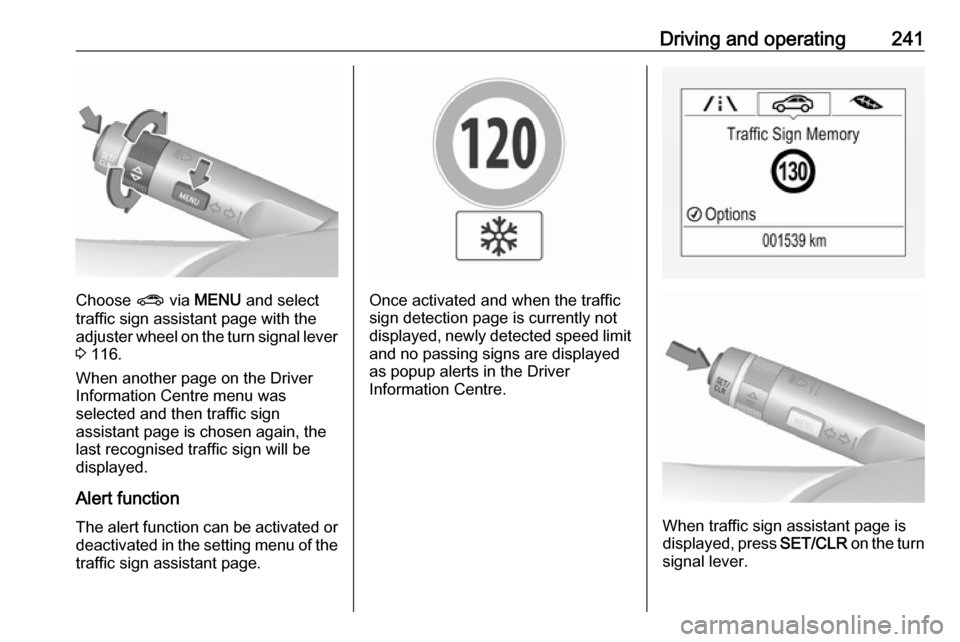 VAUXHALL ZAFIRA TOURER 2018.5 Owners Manual Driving and operating241
Choose ? via MENU and select
traffic sign assistant page with the adjuster wheel on the turn signal lever
3 116.
When another page on the Driver
Information Centre menu was
VAUXHALL ZAFIRA TOURER 2018.5 Owners Manual Driving and operating241
Choose ? via MENU and select
traffic sign assistant page with the adjuster wheel on the turn signal lever
3 116.
When another page on the Driver
Information Centre menu was
