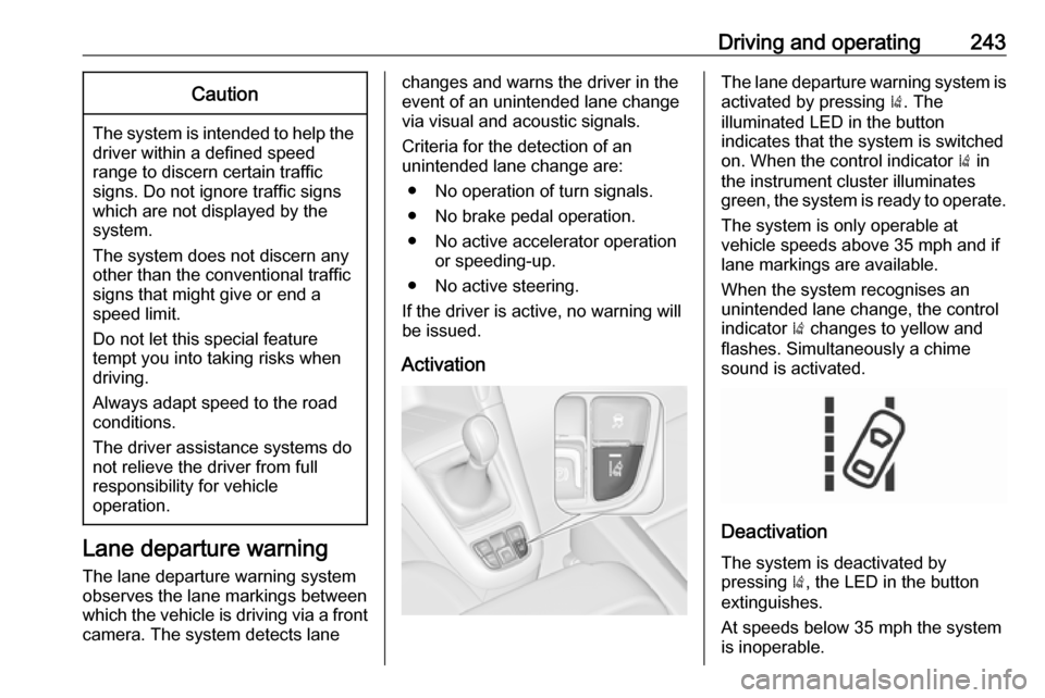 VAUXHALL ZAFIRA TOURER 2018.5 Owners Manual Driving and operating243Caution
The system is intended to help thedriver within a defined speed
range to discern certain traffic
signs. Do not ignore traffic signs
which are not displayed by the
syste VAUXHALL ZAFIRA TOURER 2018.5 Owners Manual Driving and operating243Caution
The system is intended to help thedriver within a defined speed
range to discern certain traffic
signs. Do not ignore traffic signs
which are not displayed by the
syste