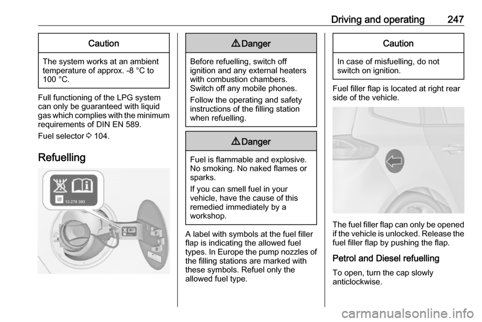 VAUXHALL ZAFIRA TOURER 2018.5  Owners Manual Driving and operating247Caution
The system works at an ambient
temperature of approx. -8 °C to
100 °C.
Full functioning of the LPG system
can only be guaranteed with liquid
gas which complies with t
