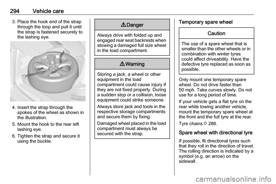 VAUXHALL ZAFIRA TOURER 2018.5  Owners Manual 294Vehicle care3. Place the hook end of the strapthrough the loop and pull it until
the strap is fastened securely to
the lashing eye.
4. Insert the strap through the spokes of the wheel as shown in
t