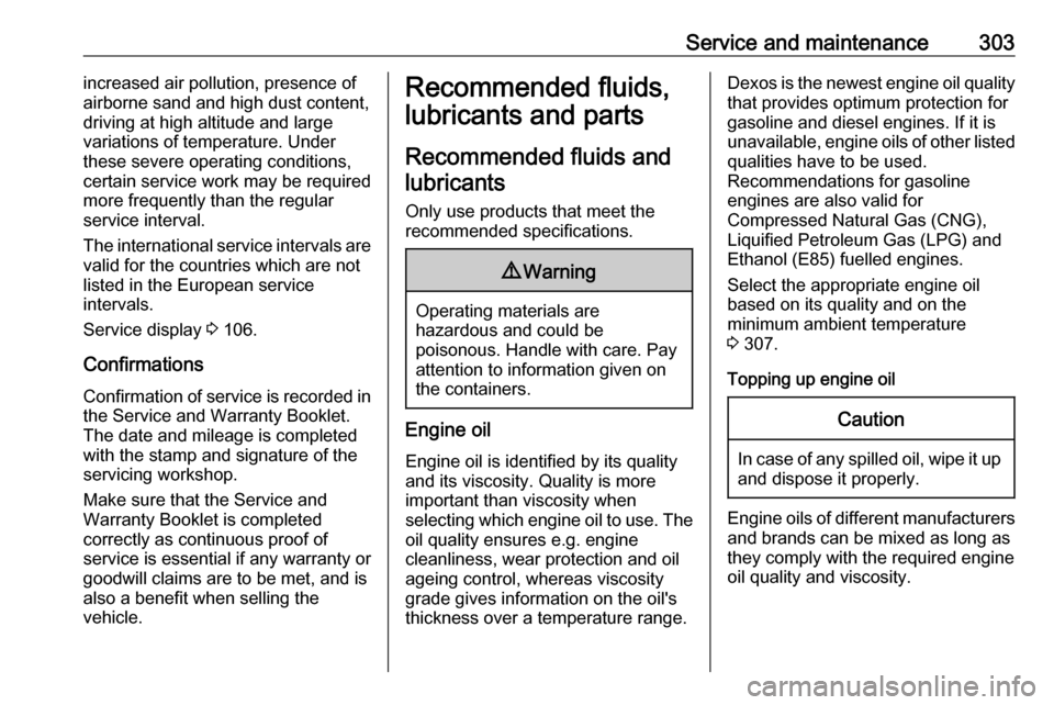 VAUXHALL ZAFIRA TOURER 2018.5  Owners Manual Service and maintenance303increased air pollution, presence of
airborne sand and high dust content,
driving at high altitude and large
variations of temperature. Under
these severe operating condition