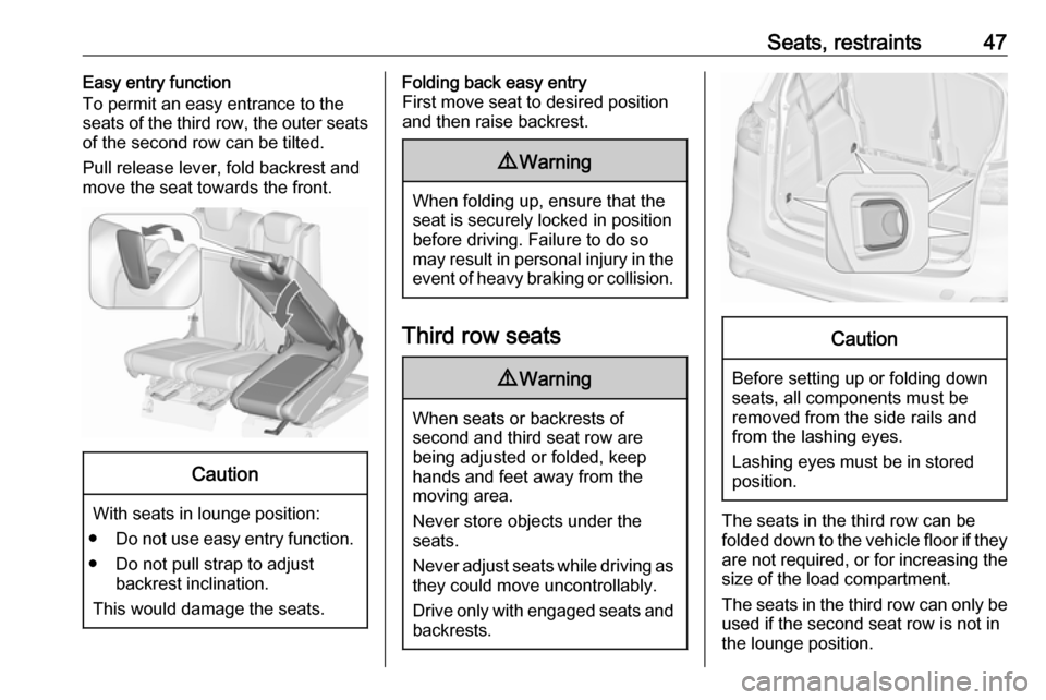 VAUXHALL ZAFIRA TOURER 2018.5 Service Manual Seats, restraints47Easy entry function
To permit an easy entrance to the
seats of the third row, the outer seats
of the second row can be tilted.
Pull release lever, fold backrest and
move the seat to