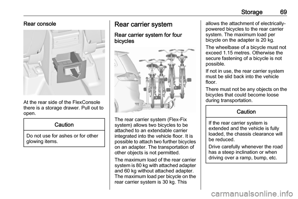 VAUXHALL ZAFIRA TOURER 2018.5 Manual PDF Storage69Rear console
At the rear side of the FlexConsole
there is a storage drawer. Pull out to
open.
Caution
Do not use for ashes or for other
glowing items.
Rear carrier system
Rear carrier system 