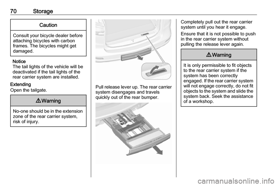VAUXHALL ZAFIRA TOURER 2018.5 Manual PDF 70StorageCaution
Consult your bicycle dealer before
attaching bicycles with carbon
frames. The bicycles might get
damaged.
Notice
The tail lights of the vehicle will be
deactivated if the tail lights 
