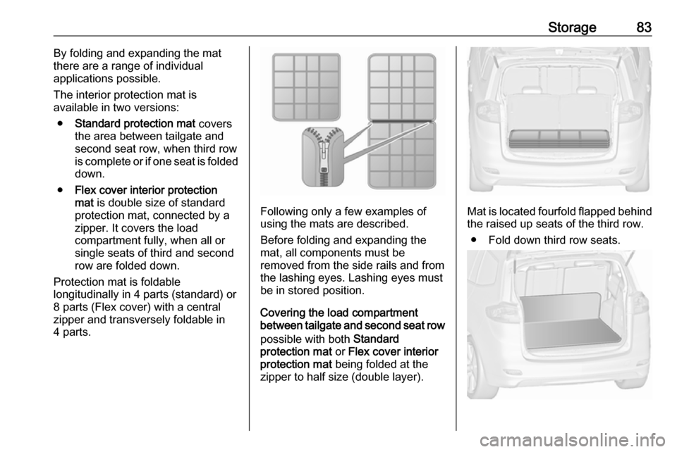 VAUXHALL ZAFIRA TOURER 2018.5  Owners Manual Storage83By folding and expanding the mat
there are a range of individual
applications possible.
The interior protection mat is
available in two versions:
● Standard protection mat  covers
the area 