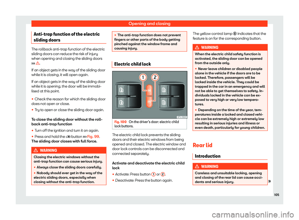 Seat Alhambra 2020  Owners Manual Opening and closing
Anti-trap function of the electric
sliding doors The rollback anti-trap function of the electric
sliding doors can reduce the risk of injury
when opening and closing the sliding do
