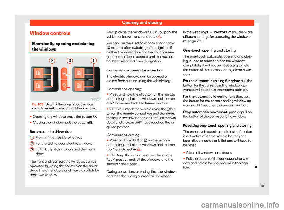 Seat Alhambra 2020  Owners Manual Opening and closing
Window controls El ectrically opening and cl
osing
the windo wsFig. 109 
Detail of the driver