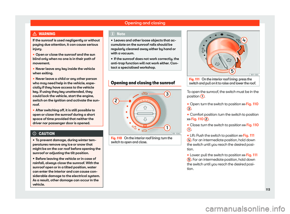 Seat Alhambra 2020  Owners Manual Opening and closing
WARNING
If the sunroof is used negligently or without
paying due attention, it can cause serious
injury.
