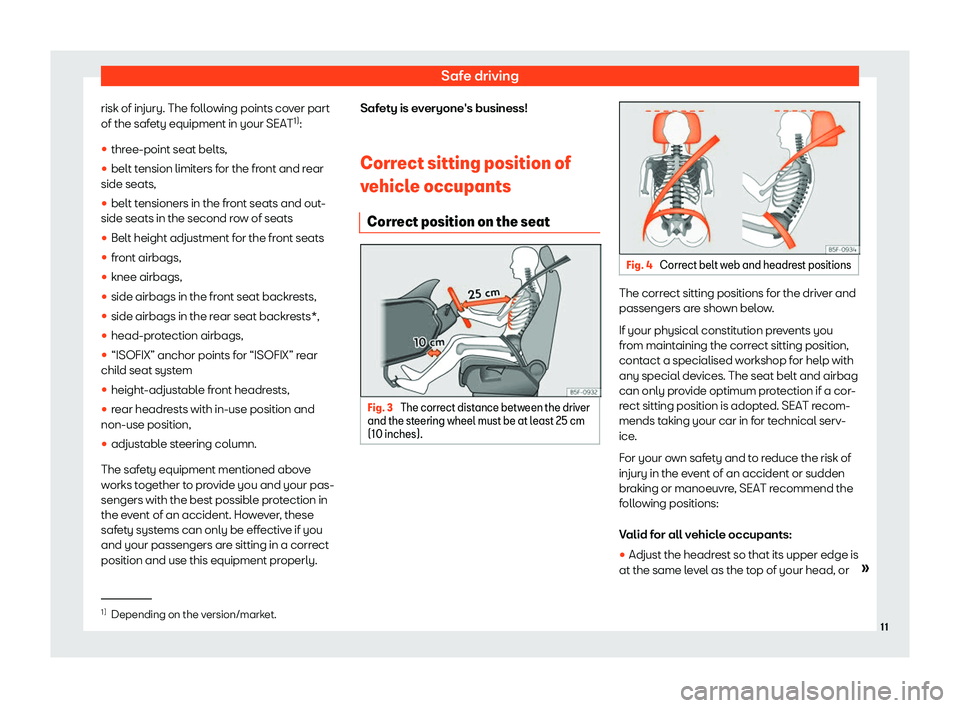 Seat Alhambra 2020 User Guide Safe driving
risk of injury. The following points cover part
of the saf et
y equipment in your SEAT 1)
:
