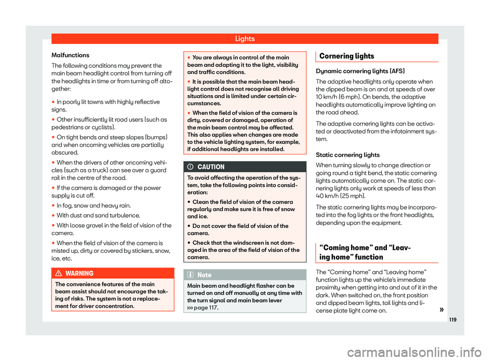 Seat Alhambra 2020  Owners Manual Lights
Malfunctions
The f oll
owing conditions may pr
e
vent the
main beam headlight control from turning off
the headlights in time or from turning off alto-
gether:
