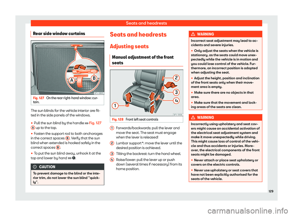 Seat Alhambra 2020  Owners Manual Seats and headrests
Rear side window curtains Fig. 127 
On the rear right-hand window: cur-
t ain. The sun blinds for the vehicle interior are fit-
t
ed in the side panel
s of the windows.
