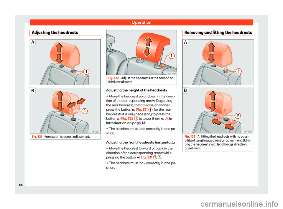 Seat Alhambra 2020  Owners Manual Operation
Adjusting the headrests Fig. 131 
Front seat: headrest adjustment. Fig. 132 
Adjust the headrests in the second or
third row of seats Adjusting the height of the headrests
