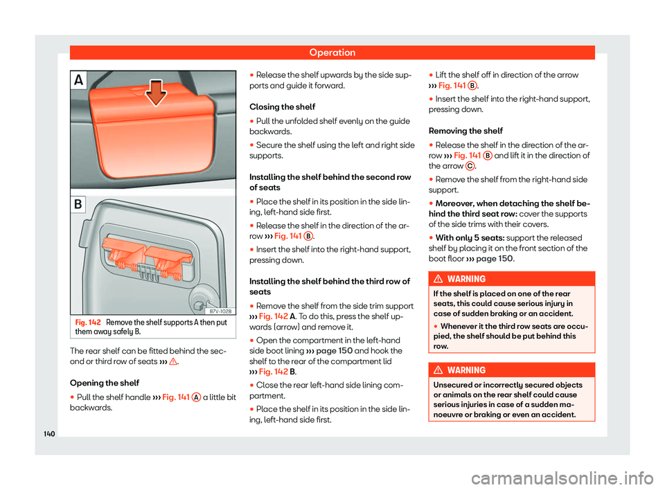 Seat Alhambra 2020  Owners Manual Operation
Fig. 142 
Remove the shelf supports A then put
them aw ay saf
ely B. The rear shelf can be fitted behind the sec-
ond or thir
d ro
w of seats 
