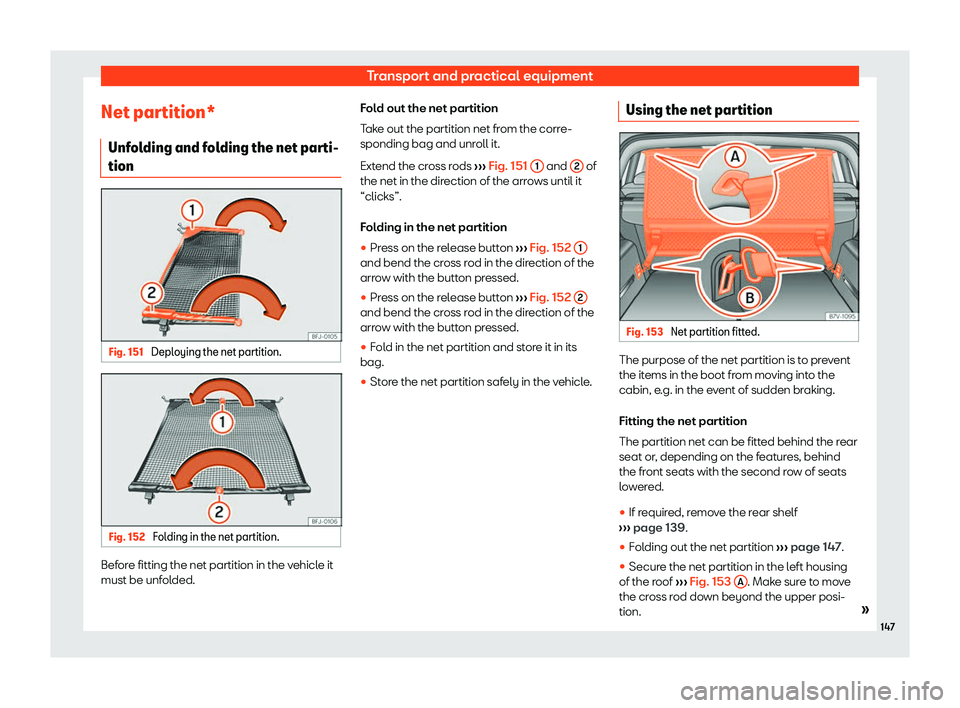 Seat Alhambra 2020  Owners Manual Transport and practical equipment
Net partition* Unf ol
ding and f ol
ding the net par
ti-
tion Fig. 151 
Deploying the net partition. Fig. 152 
Folding in the net partition. Before fitting the net pa