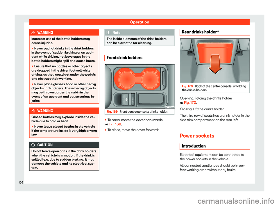 Seat Alhambra 2020  Owners Manual Operation
WARNING
Incorrect use of the bottle holders may
cause injuries.
