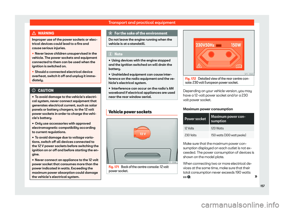 Seat Alhambra 2020  Owners Manual Transport and practical equipment
WARNING
Improper use of the power sockets or elec-
trical devices could lead t o a fir
e and
cause serious injuries.
