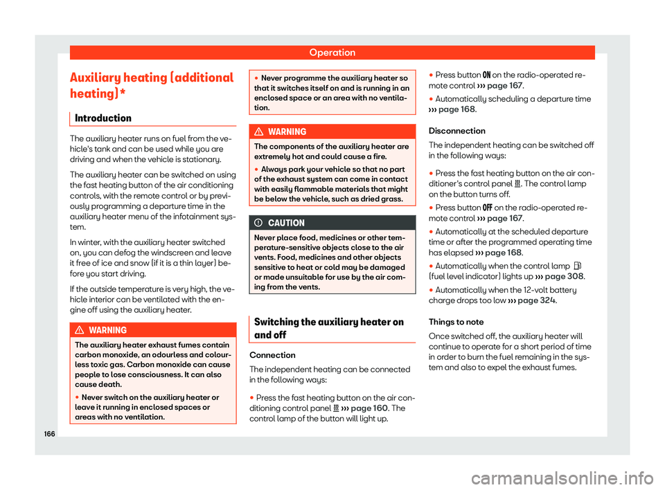 Seat Alhambra 2020  Owners Manual Operation
Auxiliary heating (additional
heating)* Intr oduction The auxiliary heater runs on fuel from the ve-
hicle