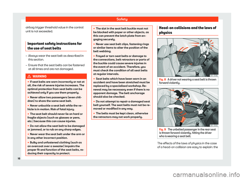 Seat Alhambra 2020 User Guide Safety
airbag trigger threshold value in the control
unit is not e x
ceeded.
Impor t
ant saf
ety instructions for
the use of seat belts �