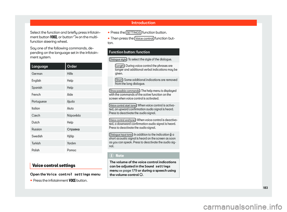 Seat Alhambra 2020  Owners Manual Introduction
Select the function and briefly press infotain-
ment butt on 
����
�
, or button �Y on the multi-
function steering wheel.
Say one of the following commands, de-
pending on