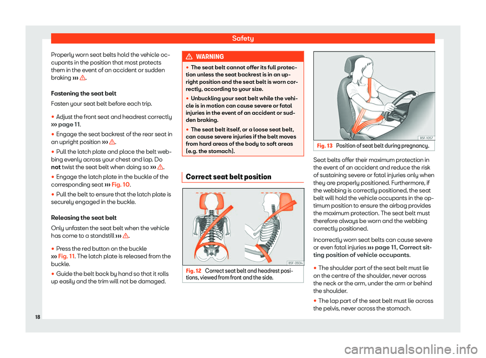 Seat Alhambra 2020 User Guide Safety
Properly worn seat belts hold the vehicle oc-
cupants in the position that most pr ot
ects
them in the e v
ent of an accident or sudden
br
aking  