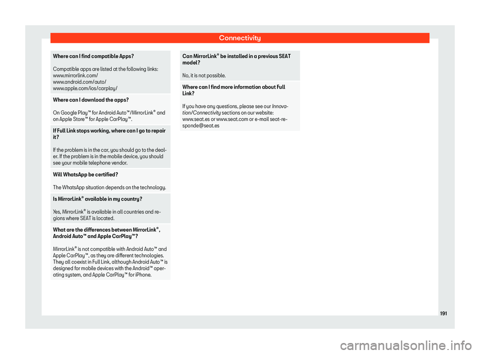 Seat Alhambra 2020  Owners Manual Connectivity
Where can I find compatible Apps?
 
Compatible apps are listed at the f
oll
owing links:
www.mirrorlink.com/
www.android.com/auto/
www.apple.com/ios/carplay/
Where can I download the apps