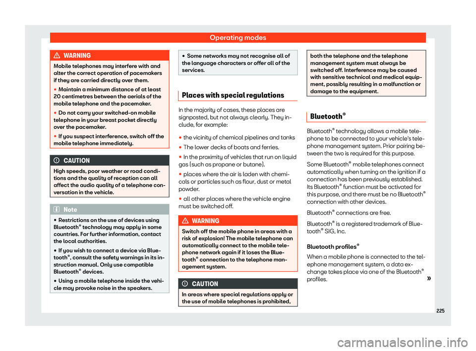 Seat Alhambra 2020  Owners Manual Operating modes
WARNING
Mobile telephones may interfere with and
alter the correct operation of pacemak ers
if they ar
e carried directly over them.
