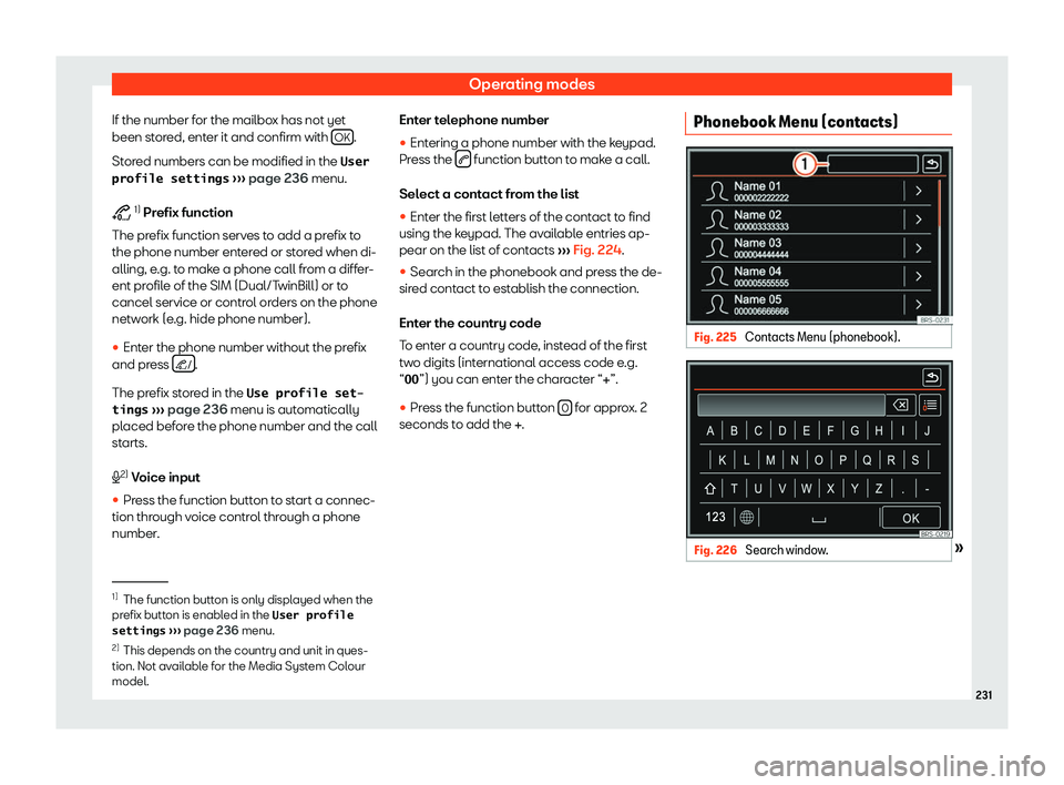 Seat Alhambra 2020  Owners Manual Operating modes
If the number for the mailbox has not yet
been st or
ed, ent er it and confirm with 
OK .
St or
ed numbers can be modified in the  �U�s�e�r
�p�r�o�f�i�l�e� �s�e�t�t�i�n�g�s  
