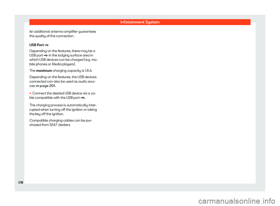 Seat Alhambra 2020  Owners Manual Infotainment System
An additional antenna amplifier guarantees
the qualit y of the connection.
USB P ort 
�
Depending on the f
eatures, there may be a
USB port �  in the lodging surface area in

