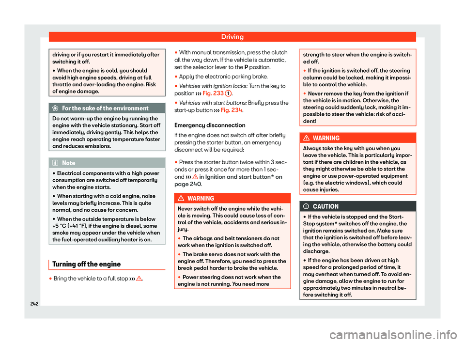 Seat Alhambra 2020  Owners Manual Driving
driving or if you restart it immediately after
switching it off.
