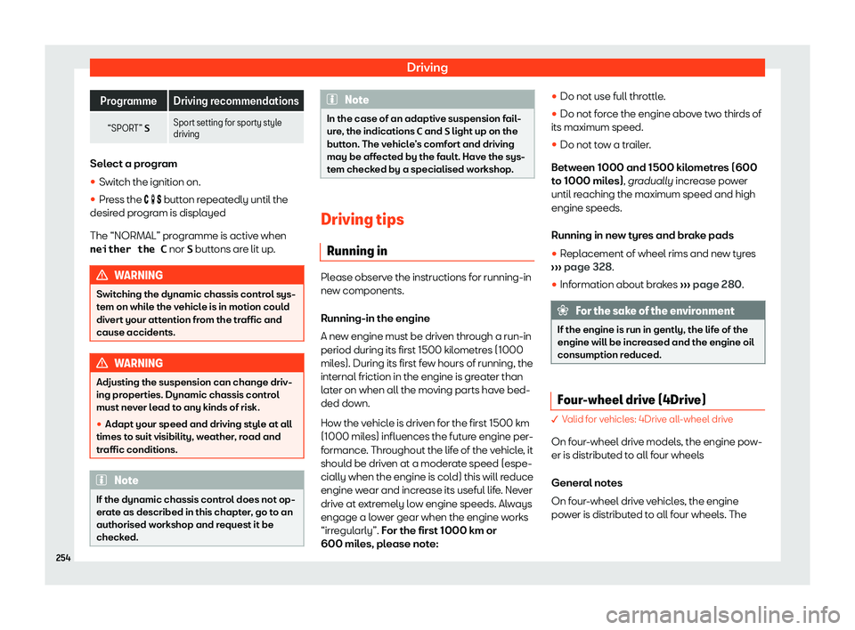 Seat Alhambra 2020  Owners Manual Driving
Programme Driving recommendations
“SPORT” �S Sport setting for sporty style
drivingSelect a program
