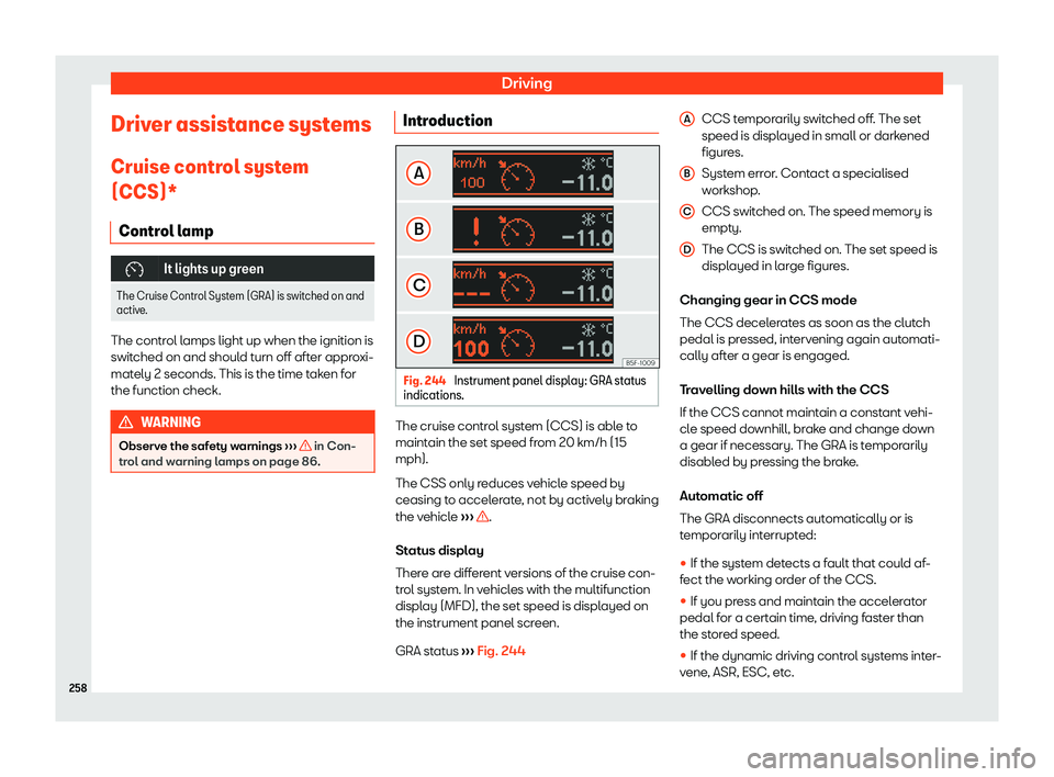 Seat Alhambra 2020  Owners Manual Driving
Driver assistance systems
Cruise contr ol syst
em
(CCS)*
Contr ol l
amp �