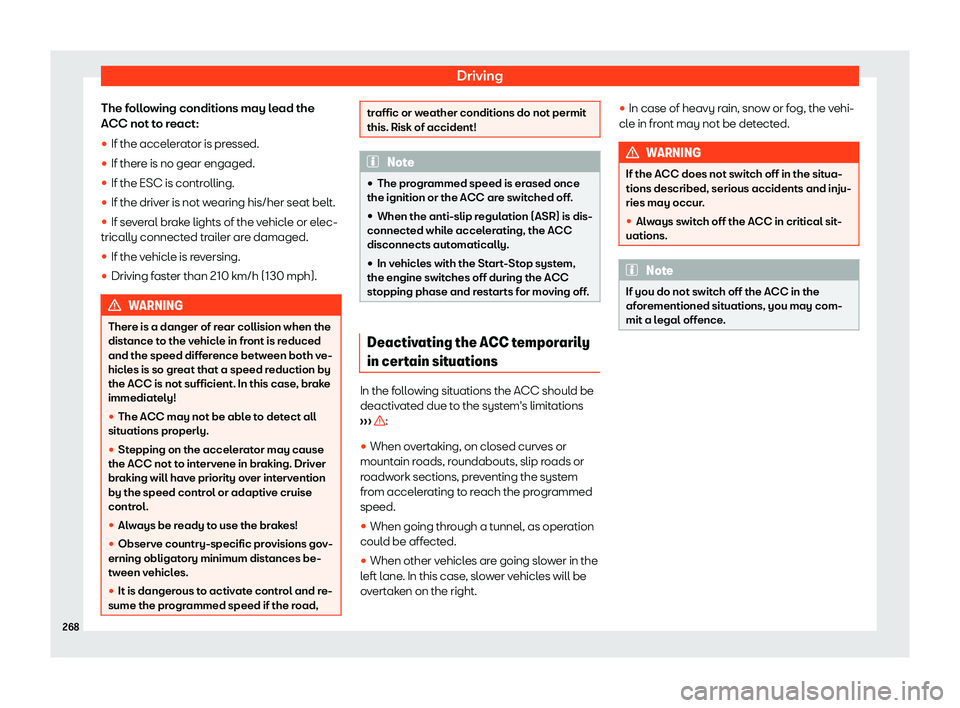 Seat Alhambra 2020  Owners Manual Driving
The following conditions may lead the
ACC not t o r
eact:
