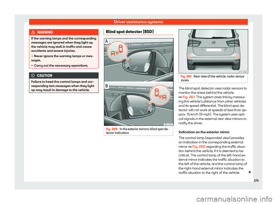 Seat Alhambra 2020  Owners Manual Driver assistance systems
WARNING
If the warning lamps and the corresponding
messages are ignored when they light up,
the v ehicl
e may stall in traffic and cause
accidents and severe injuries.
